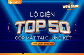[THE WOW GAME 2021] TOP 50 GÓP MẶT TẠI CHUNG KẾT (27/8/2021)