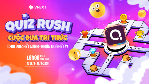 QUIZ RUSH CUỘC ĐUA TRI THỨC - CHƠI QUIZ HẾT MÌNH, NHẬN QUÀ HẾT Ý!